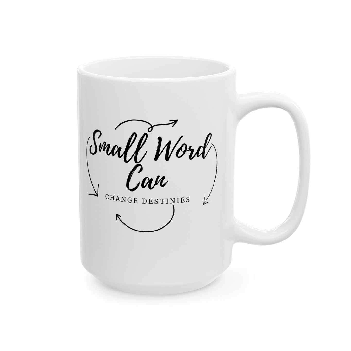 “Small Word, Can Change Destinies Ceramic Mug (11oz, 15oz)