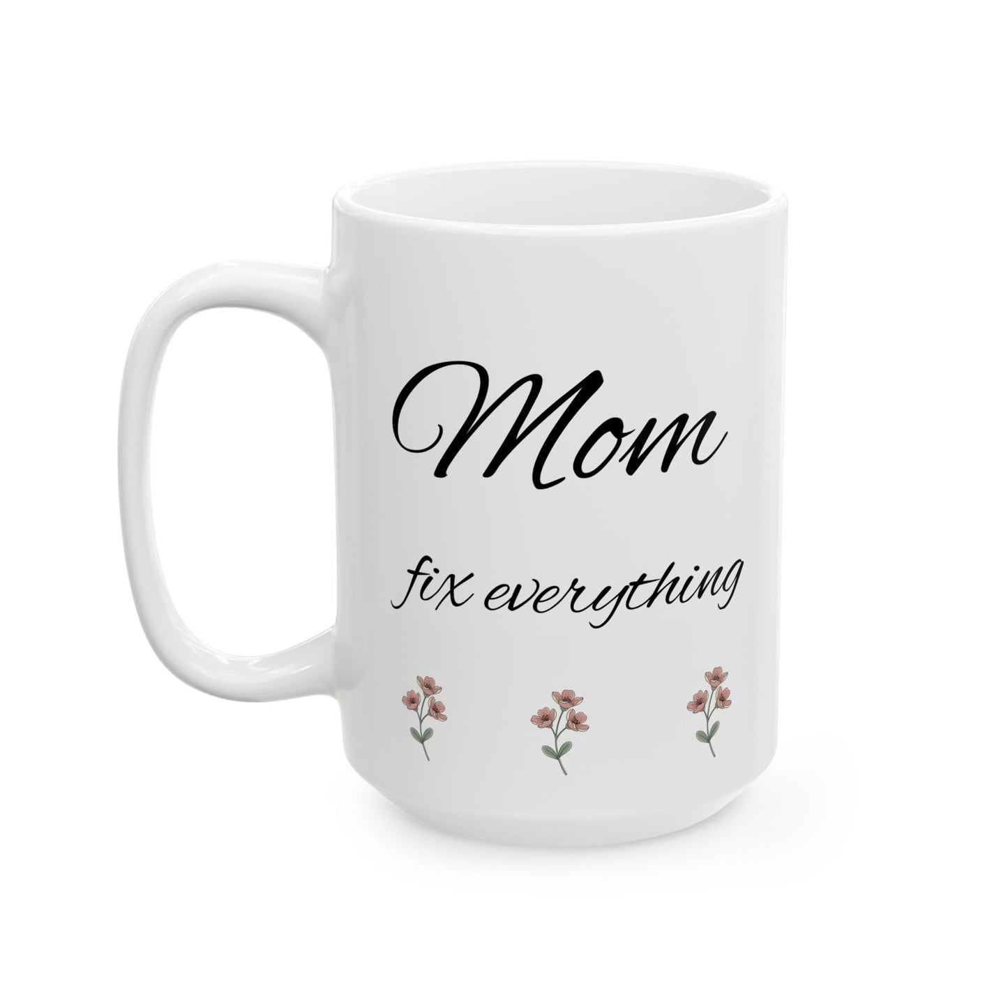 Mom Fix everything Ceramic Mug, (11oz, 15oz)