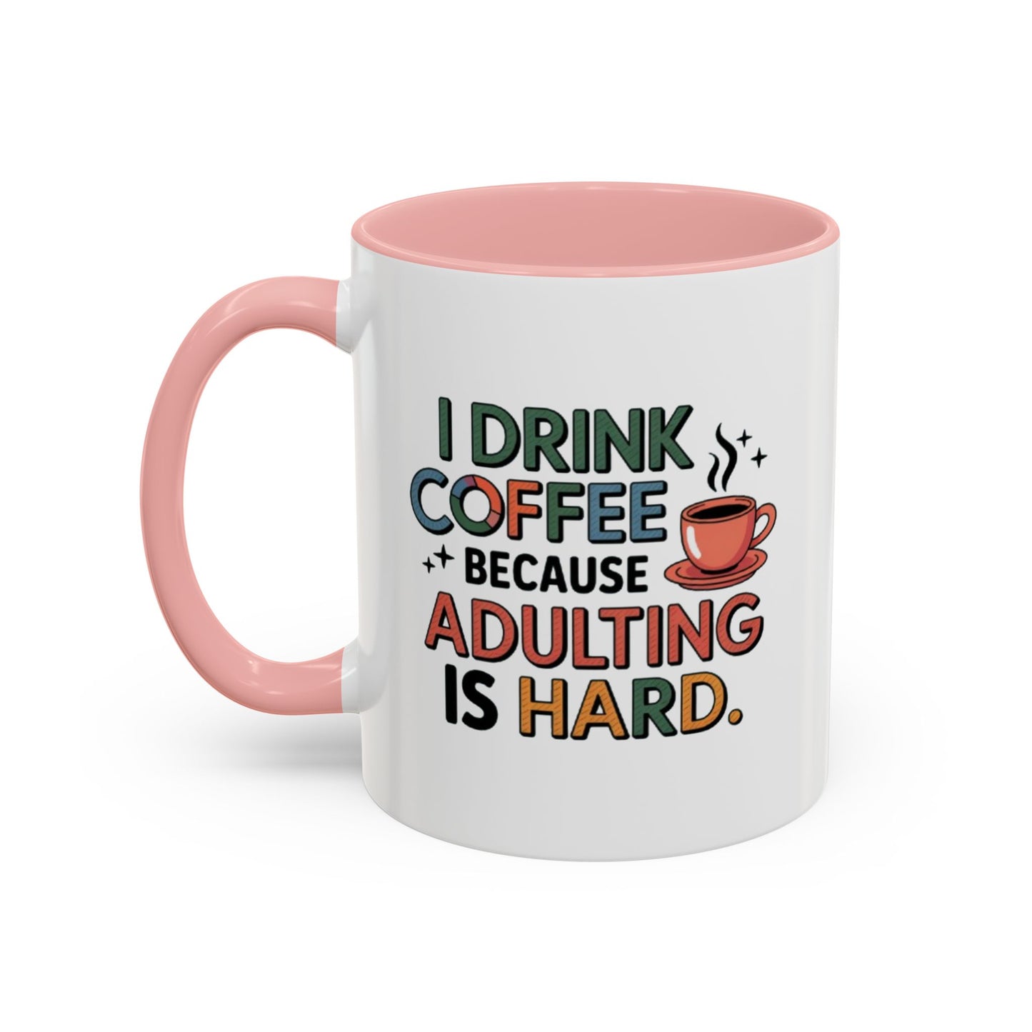 I Drink Coffee Because Adulting is Hard Coffee Mug