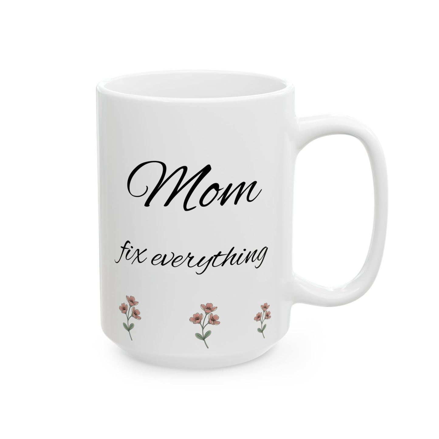 Mom Fix everything Ceramic Mug, (11oz, 15oz)