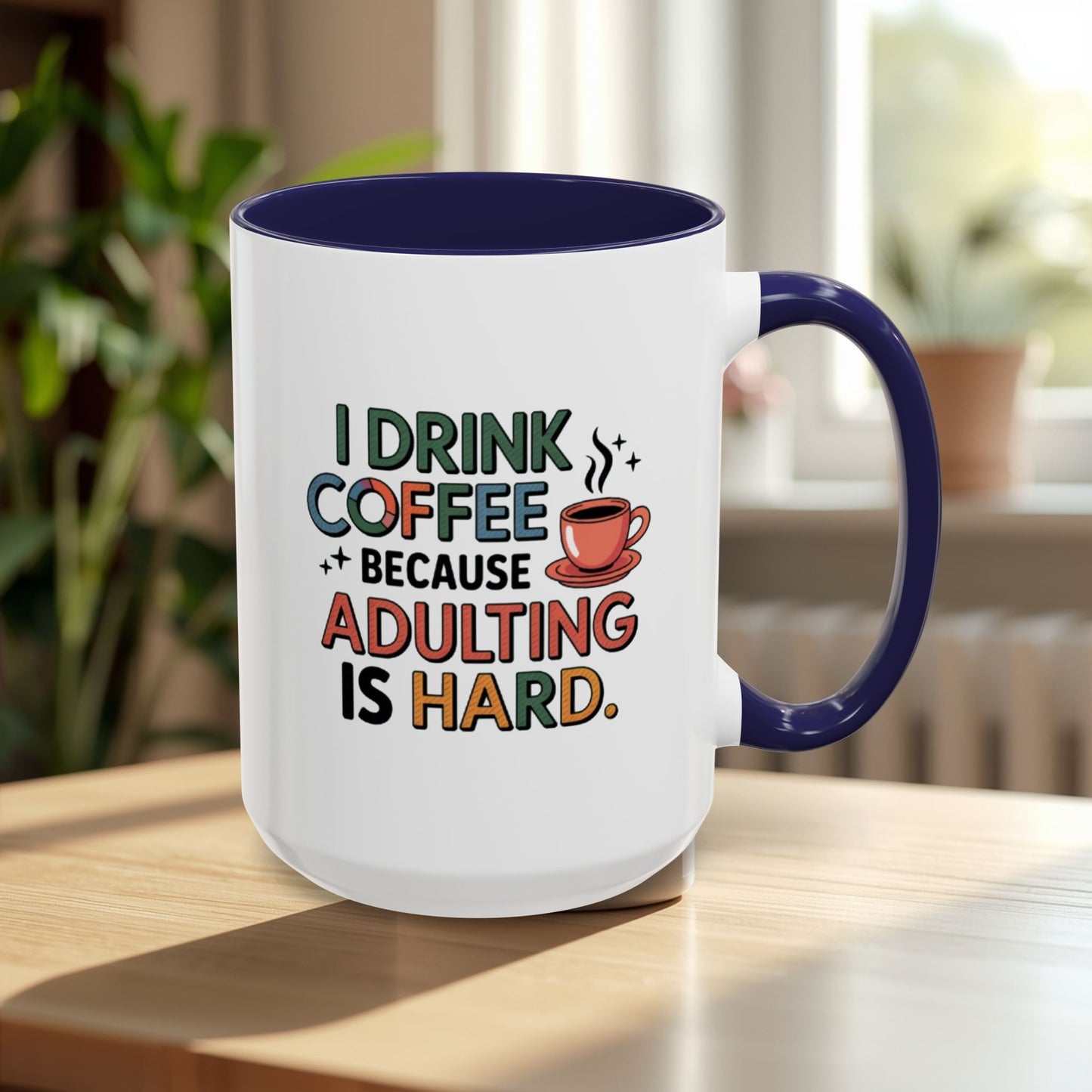 I Drink Coffee Because Adulting is Hard Coffee Mug