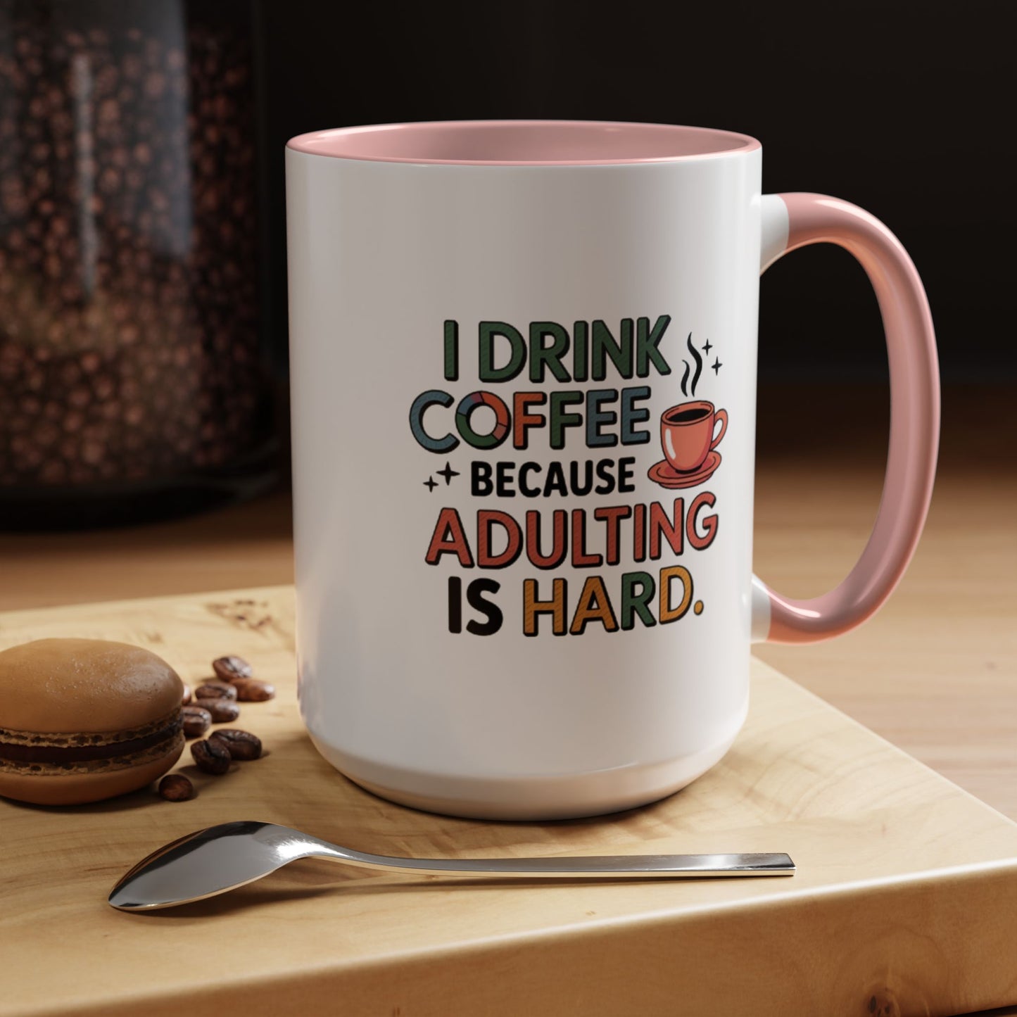 I Drink Coffee Because Adulting is Hard Coffee Mug