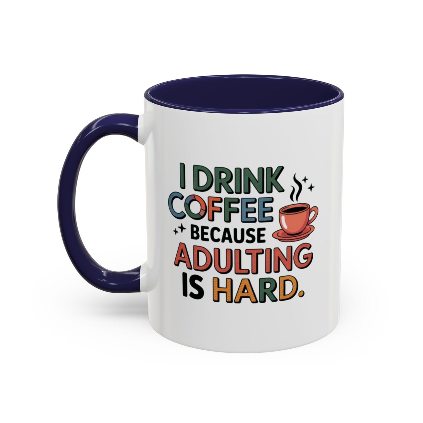 I Drink Coffee Because Adulting is Hard Coffee Mug
