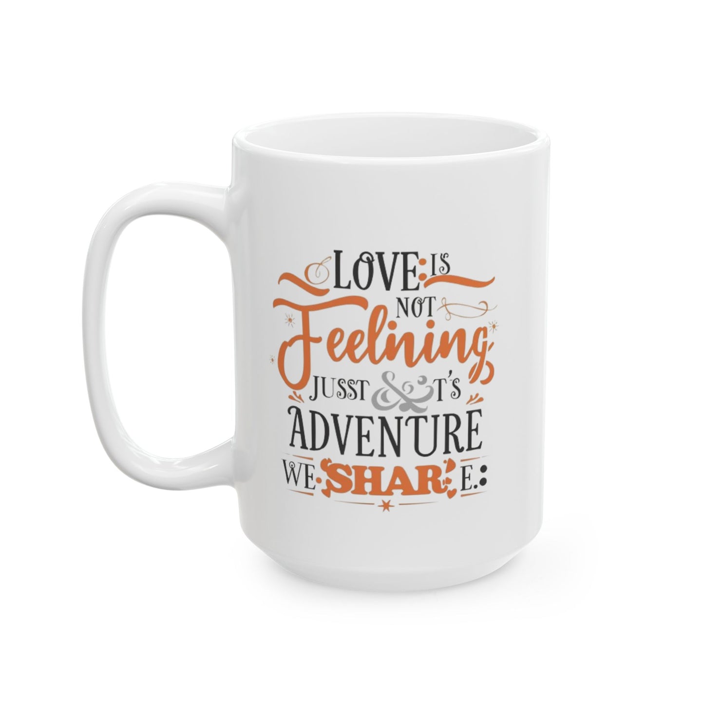 Love is not Feeling it's a just Adventure, We Share Fall Family Adventure Quote Coffee Mug (11oz, 15oz)