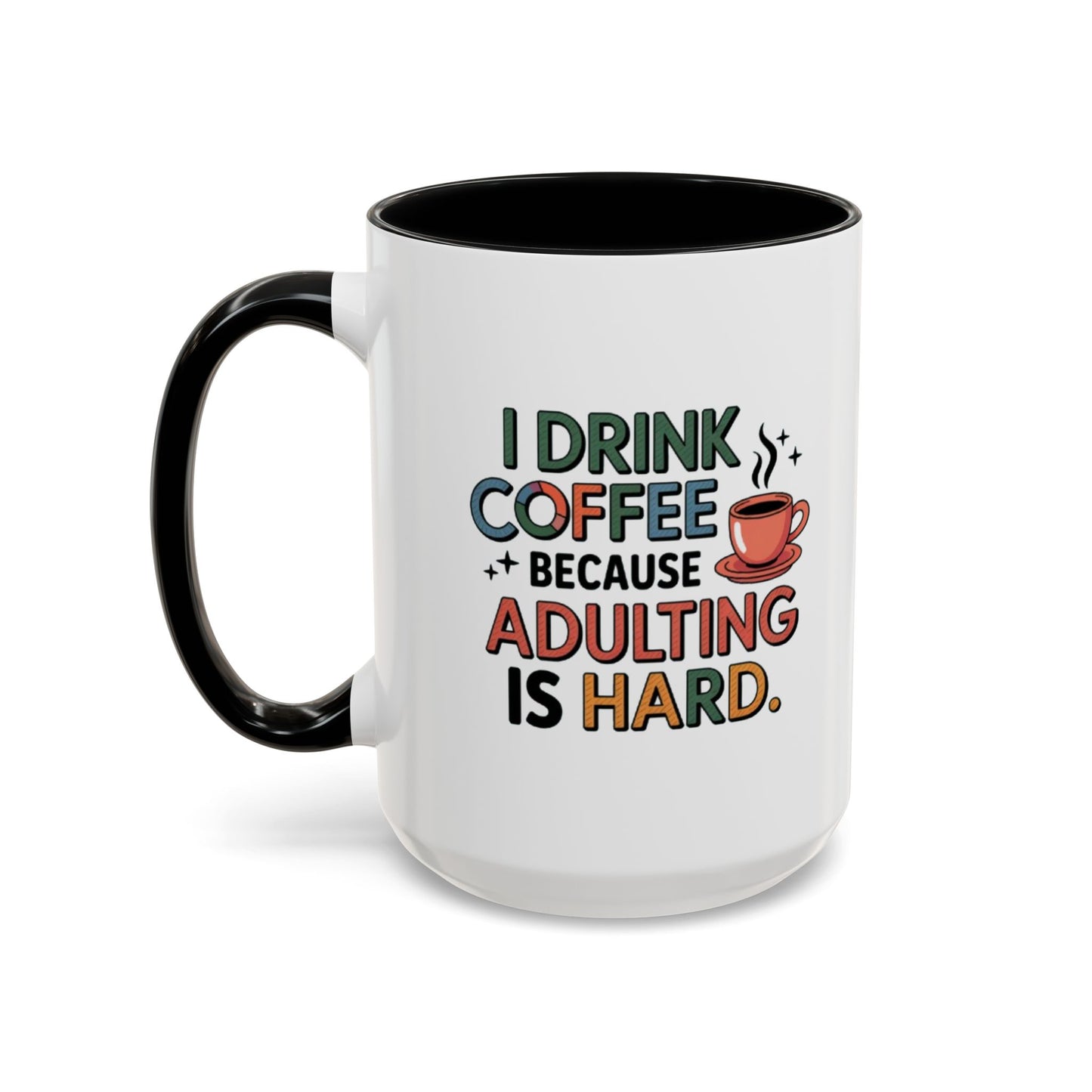 I Drink Coffee Because Adulting is Hard Coffee Mug