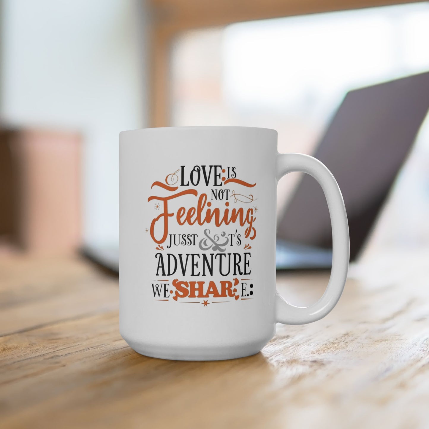 Love is not Feeling it's a just Adventure, We Share Fall Family Adventure Quote Coffee Mug (11oz, 15oz)