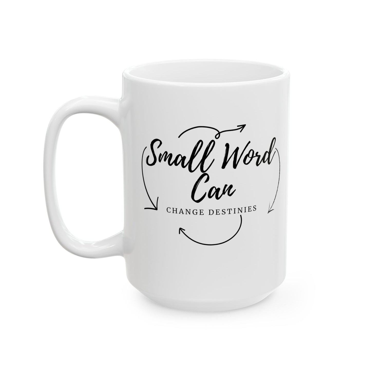 “Small Word, Can Change Destinies Ceramic Mug (11oz, 15oz)