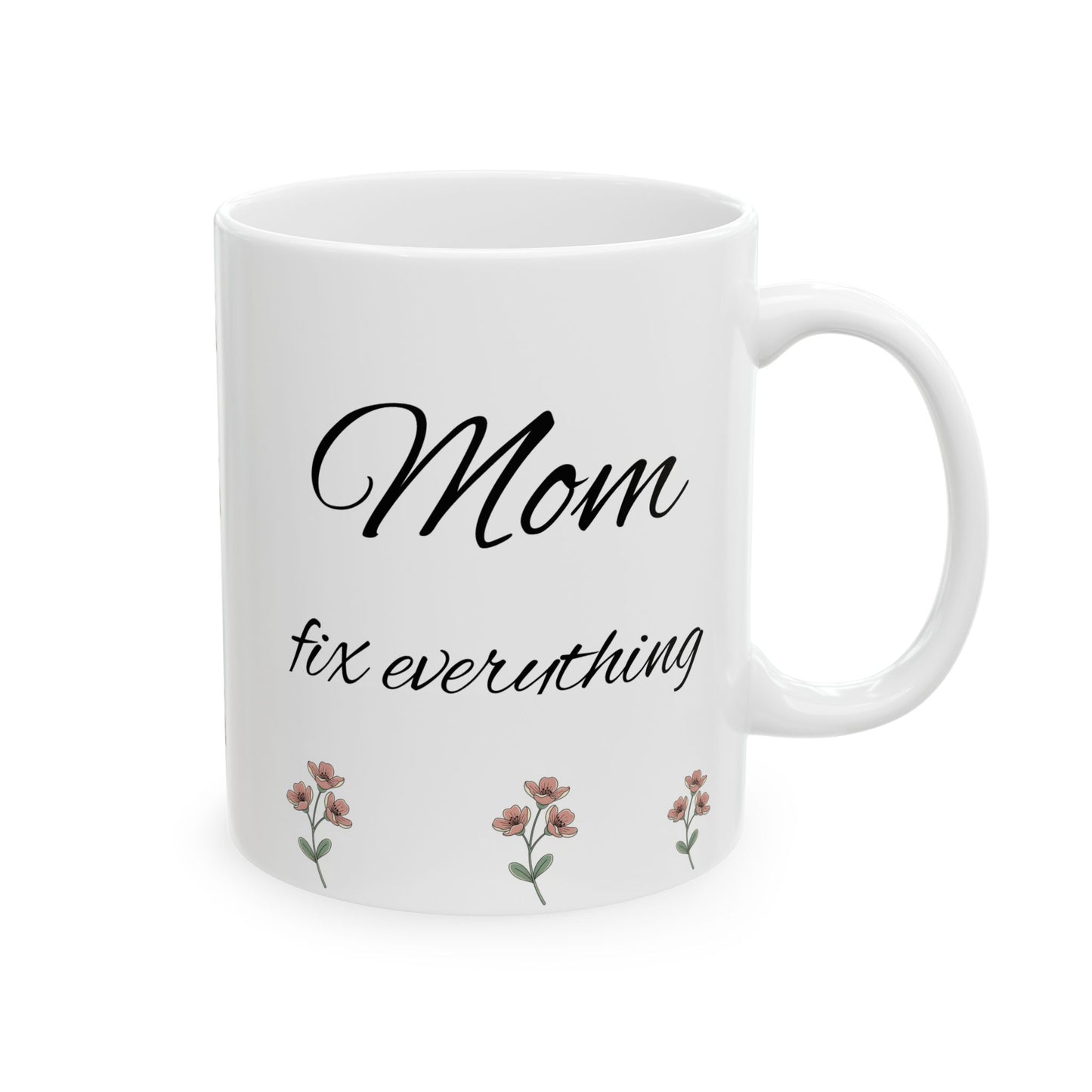 Mom Fix everything Ceramic Mug, (11oz, 15oz)