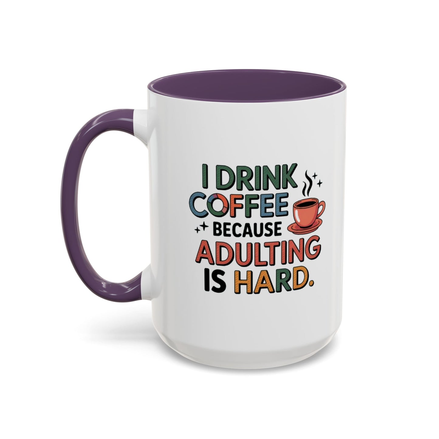 I Drink Coffee Because Adulting is Hard Coffee Mug