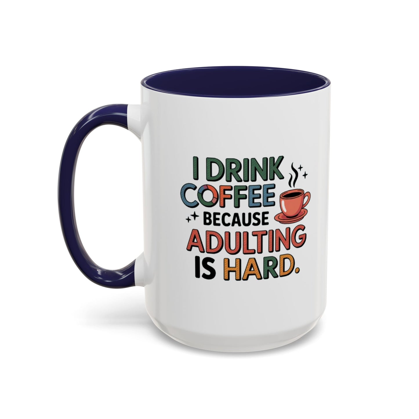I Drink Coffee Because Adulting is Hard Coffee Mug