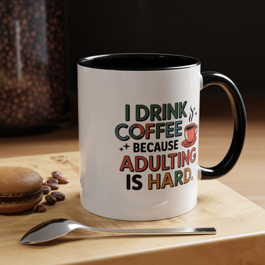 I Drink Coffee Because Adulting is Hard Coffee Mug