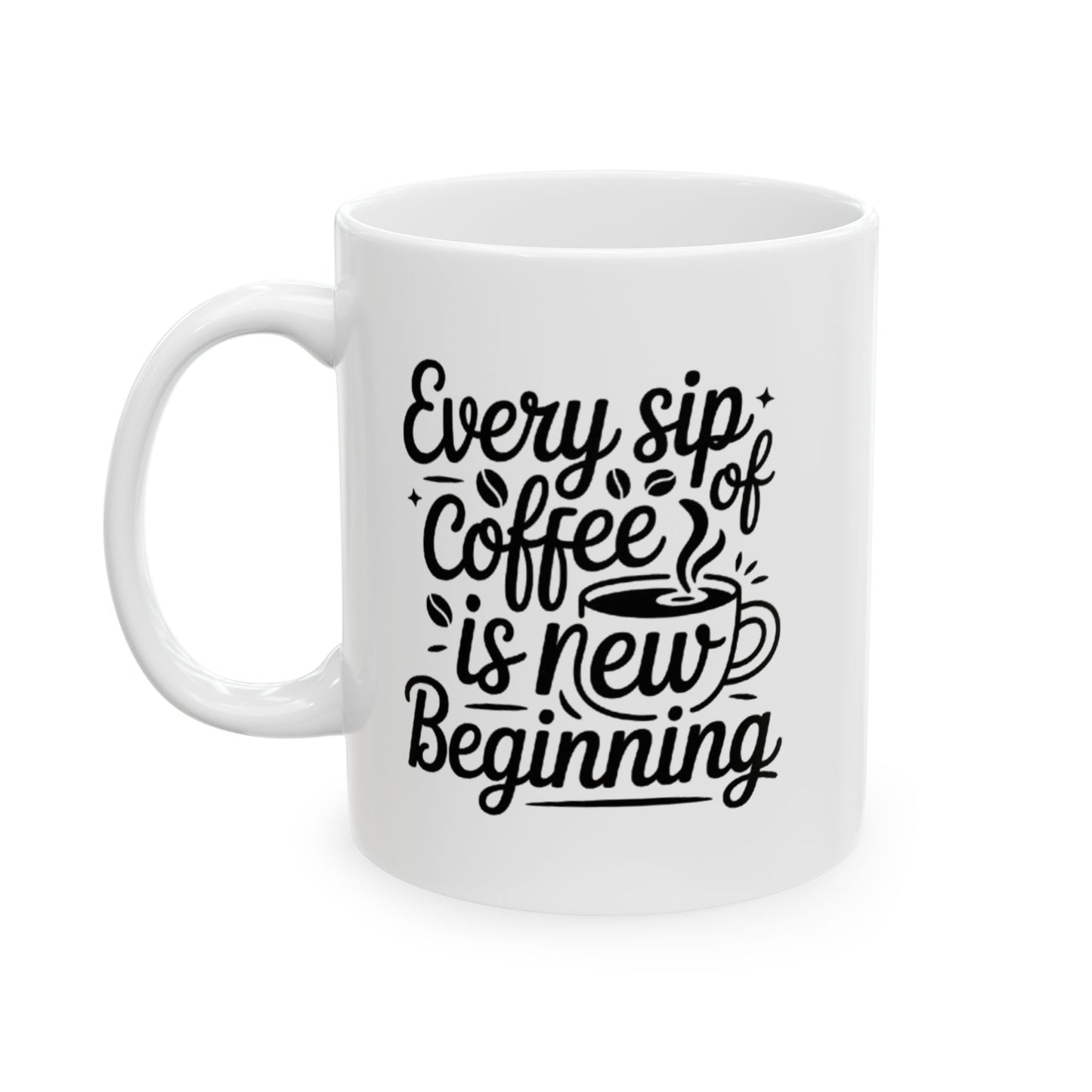 Every Cup of Coffee is a Beginning" Inspirational Coffee Mug (11oz, 15oz)