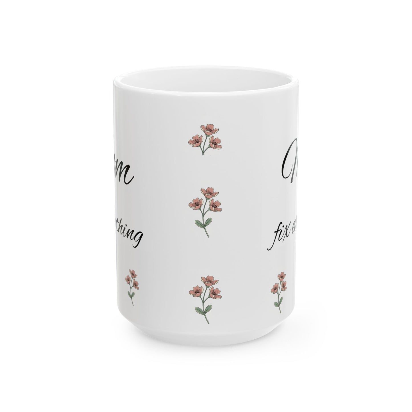 Mom Fix everything Ceramic Mug, (11oz, 15oz)