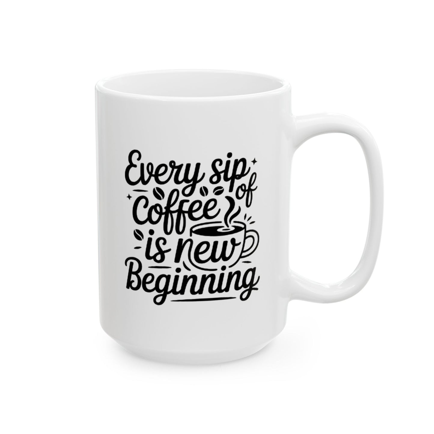 Every Cup of Coffee is a Beginning" Inspirational Coffee Mug (11oz, 15oz)