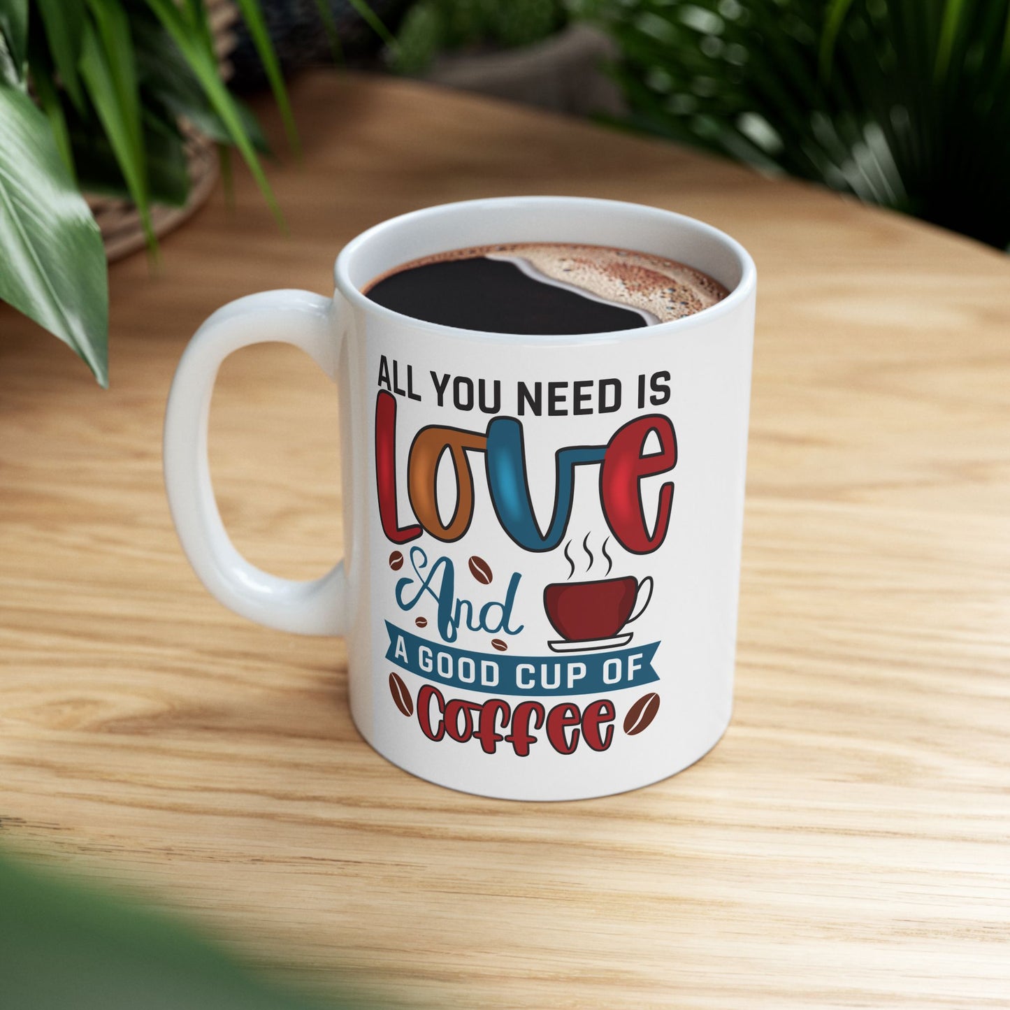 “All You Need Is Love… and a Cup of Coffee” 11oz/15oz