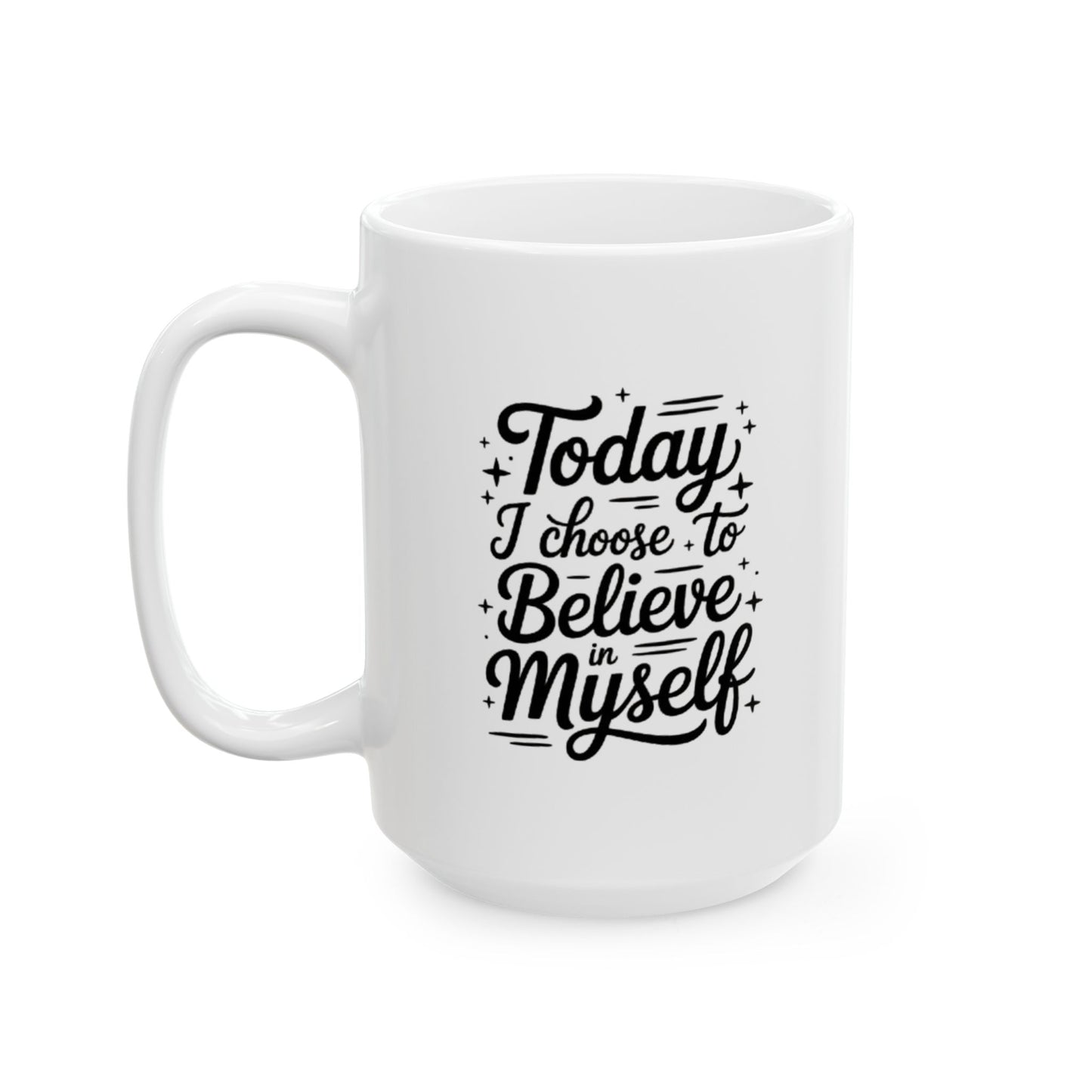 Today I choose to Believe in Myself Coffee Cup