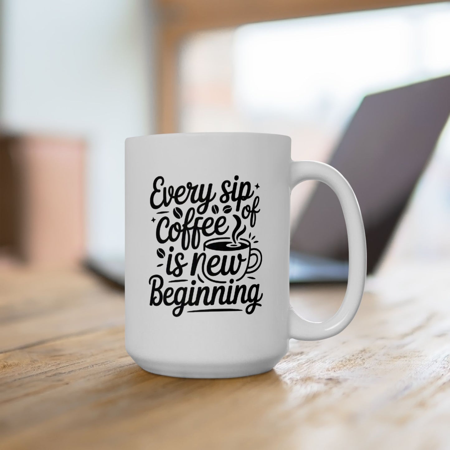 Every Cup of Coffee is a Beginning" Inspirational Coffee Mug (11oz, 15oz)