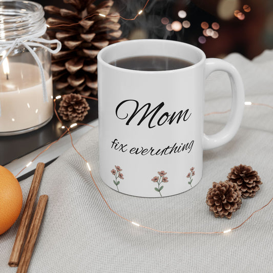 Mom Fix everything Ceramic Mug, (11oz, 15oz)