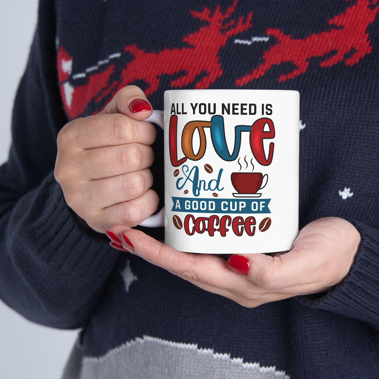 “All You Need Is Love… and a Cup of Coffee” 11oz/15oz
