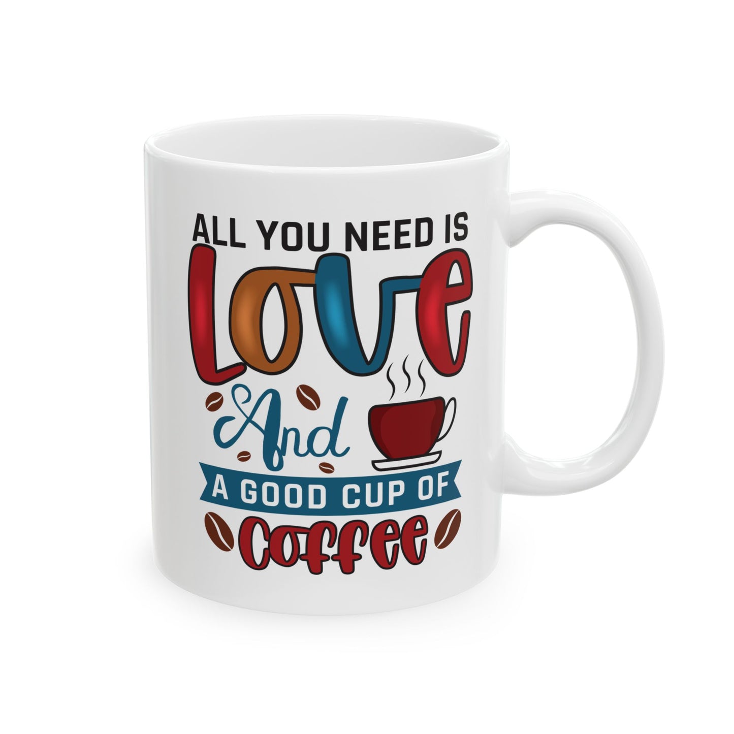 “All You Need Is Love… and a Cup of Coffee” 11oz/15oz
