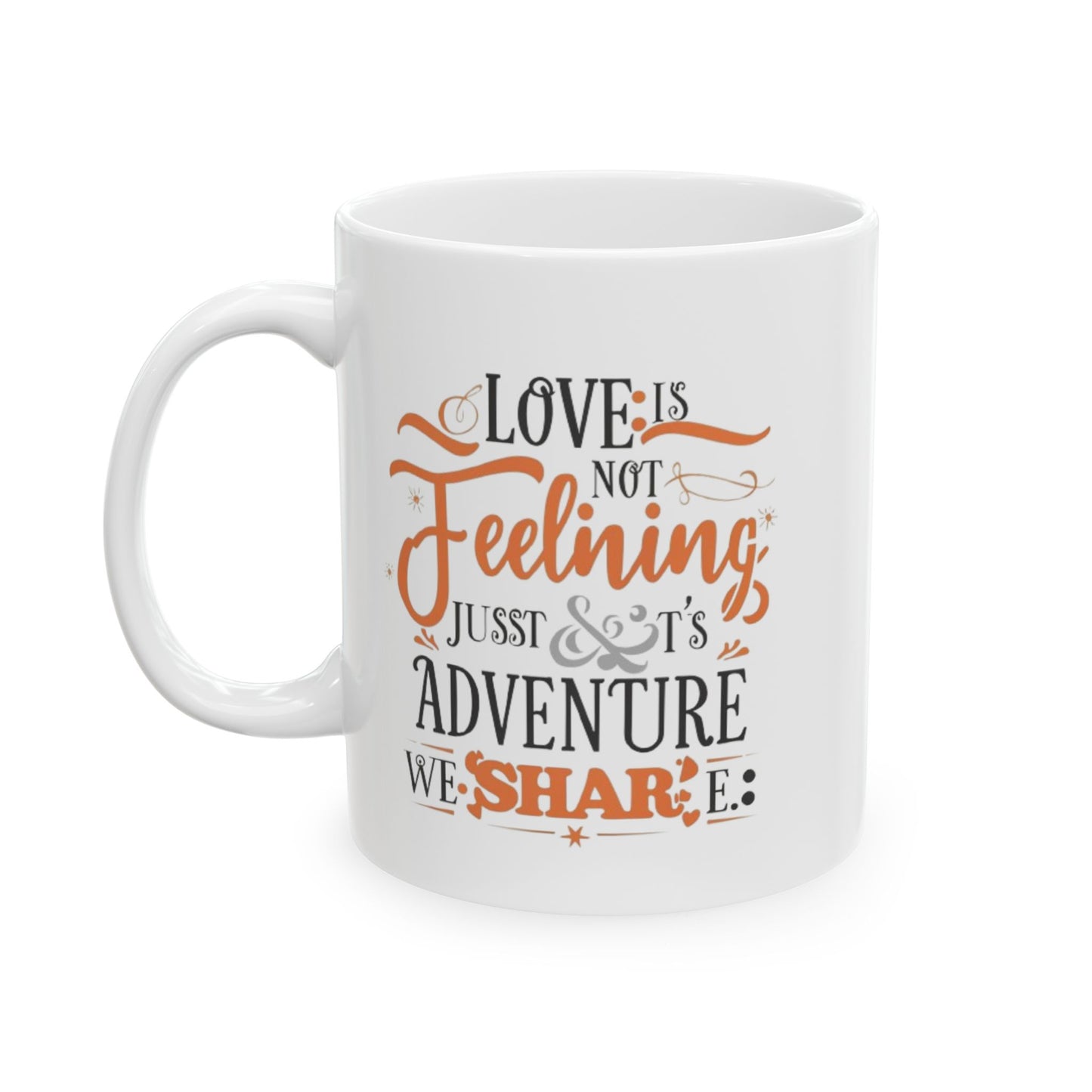 Love is not Feeling it's a just Adventure, We Share Fall Family Adventure Quote Coffee Mug (11oz, 15oz)