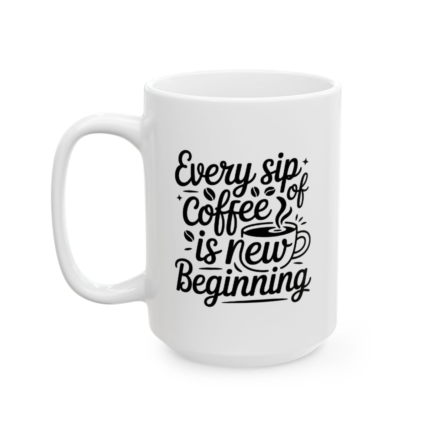 Every Cup of Coffee is a Beginning" Inspirational Coffee Mug (11oz, 15oz)