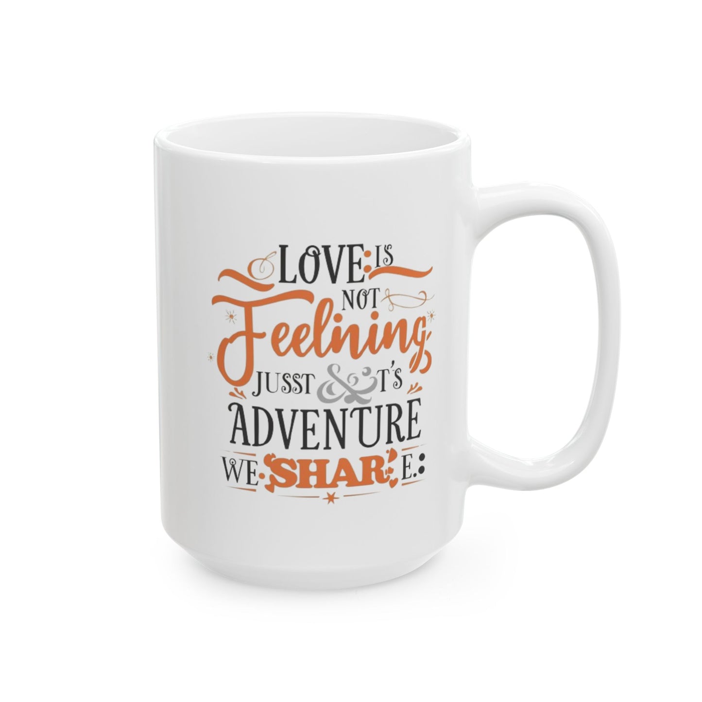 Love is not Feeling it's a just Adventure, We Share Fall Family Adventure Quote Coffee Mug (11oz, 15oz)