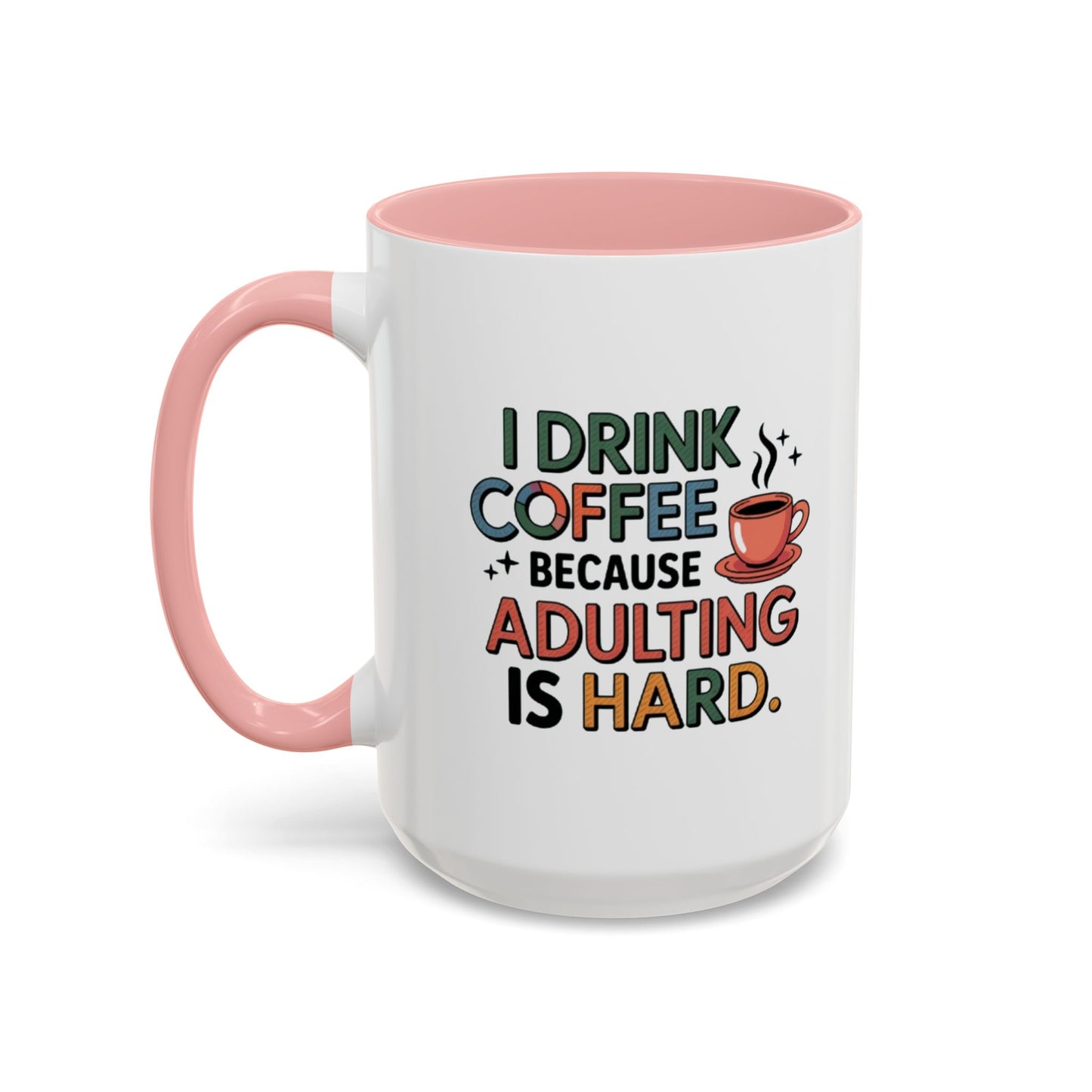 I Drink Coffee Because Adulting is Hard Coffee Mug