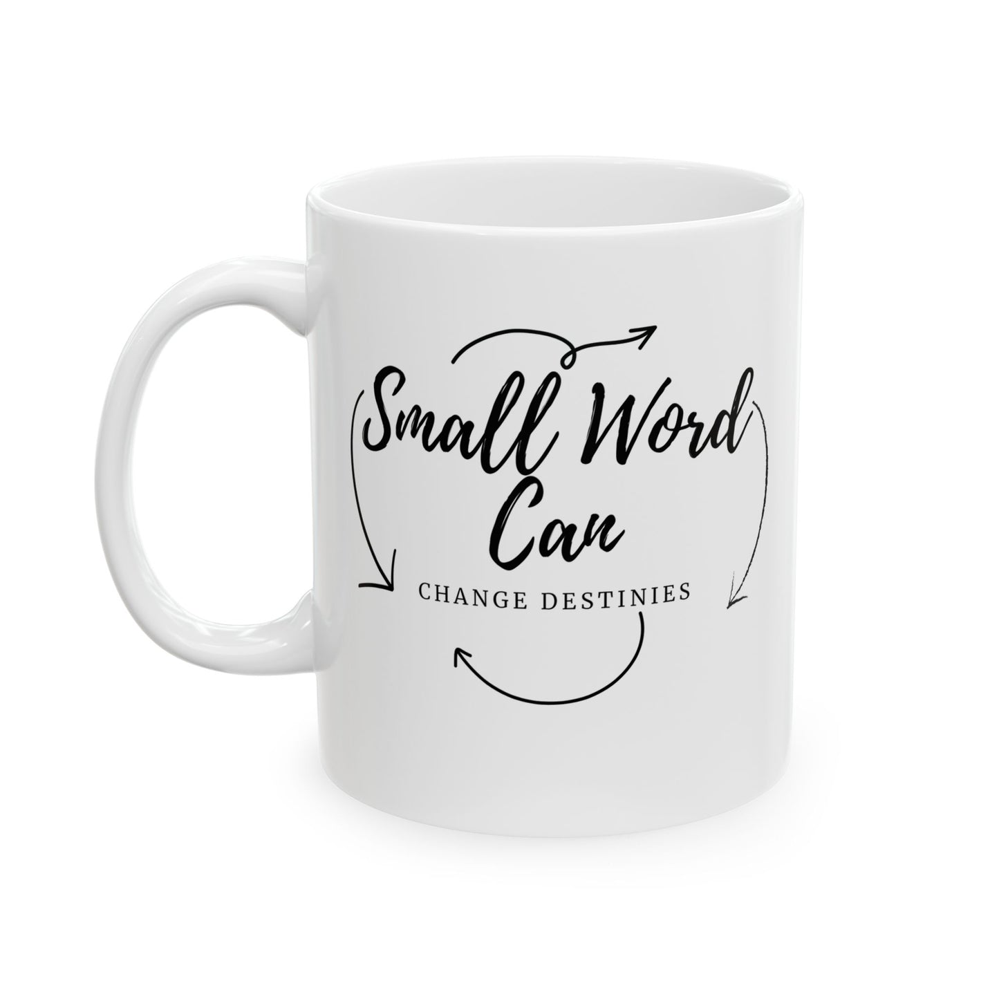 “Small Word, Can Change Destinies Ceramic Mug (11oz, 15oz)