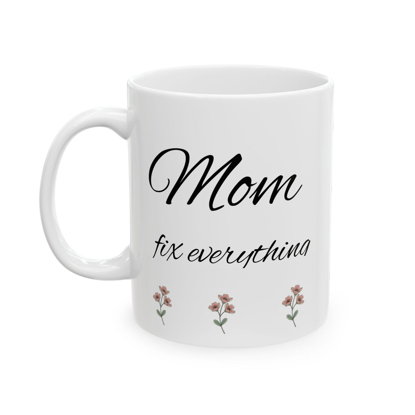 Mom Fix everything Ceramic Mug, (11oz, 15oz)